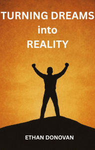 Title: Turning Dreams Into Reality, Author: Ethan Donovan