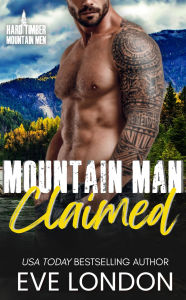 Title: Mountain Man Claimed: An opposites attract, black cat-golden retriever, mountain man romance, Author: Eve London