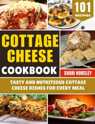 Title: Cottage Cheese Cookbook: Tasty and Nutritious Cottage Cheese Dishes for Every Meal, Author: Shari Horsley