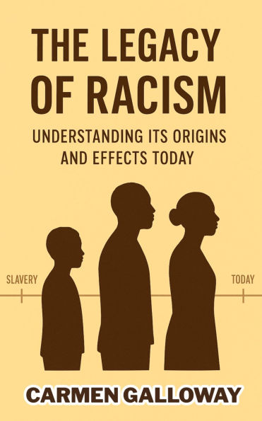 The Legacy of Racism: Understanding Its Origins and Effects Today