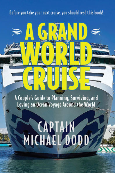 A Grand World Cruise: A Couple's Guide to Planning, Surviving, and Loving an Ocean Voyage Around the World