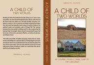 Title: A Child of Two Worlds.: My Journey from a Camel Camp to the Carolinas, Author: Ummuro Adano
