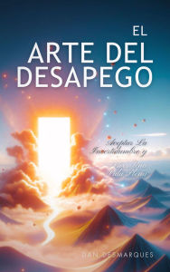 Title: El arte del desapego: aceptar la incertidumbre y vivir una vida plena, Author: Dan Desmarques