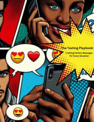 Title: The Texting Playbook: Crafting Perfect Messages for Every Situation, Author: Tee Hines