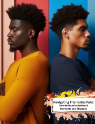 Title: Navigating Friendship Fails: How to Handle Awkward Moments and Missteps, Author: Tee Hines