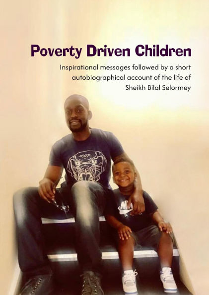 Poverty Driven Children: Inspirational messages followed by a short autobiographical account of the life of Sheikh Bilal Selormey