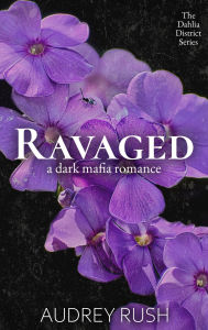 Title: Ravaged: A Dark Mafia Romance, Author: Audrey Rush