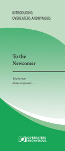 Title: To the Newcomer: You're not alone anymore..., Author: Overeaters Anonymous