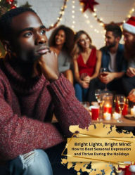 Title: Bright Lights, Bright Mind: How to Beat Seasonal Depression and Thrive During the Holidays, Author: Tee Hines