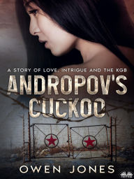 Title: Andropov's Cuckoo: A Story of Love, Intrigue and The KGB, Author: Owen Jones