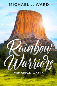 Title: RAINBOW WARRIORS THE DREAM WORLD, Author: Michael J. Ward