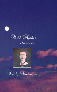 Title: Wild Nights: Selected Poems, Author: Emily Dickinson