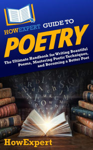 Title: HowExpert Guide to Poetry: The Ultimate Handbook for Writing Beautiful Poems, Mastering Poetic Techniques, and Becoming a Better Poet, Author: HowExpert