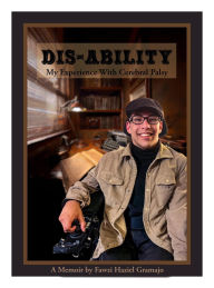 Title: Dis-Ability: My Experience with Cerebral Palsy, Author: Fawzi Haziel Gramajo