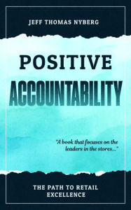 Title: Positive Accountability: The Path to Retail Excellence, Author: Jeff Nyberg