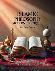 Title: Islamic Philosophy: Modern Critique: 2025 and Beyond, Author: Ismail Imam