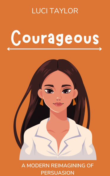 Courageous: A Modern Reimagining of Persuasion