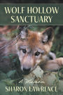 Wolf Hollow Sanctuary: A Memoir