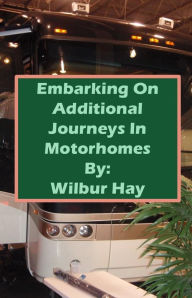Title: Embarking On Additional Journeys In Motorhomes, Author: Wilbur Hay
