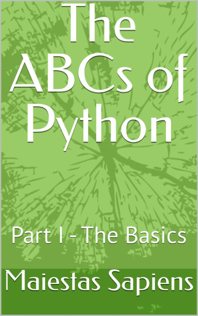 The ABCs of Python: Part I - The Basics by Maiestas Sapiens | eBook ...