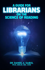 Title: A Guide for Librarians on the Science of Reading, Author: Dr. Daniel A Sabol