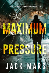 Title: Maximum Pressure (A Grant Valor Action ThrillerBook 10), Author: Jack Mars