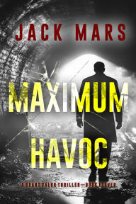 Title: Maximum Havoc (A Grant Valor Action ThrillerBook 11), Author: Jack Mars