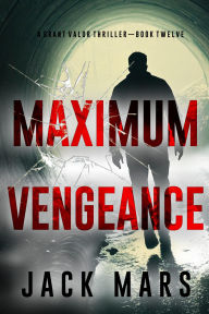 Title: Maximum Vengeance (A Grant Valor Action ThrillerBook 12), Author: Jack Mars