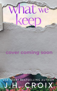 Title: What We Keep, Author: J. H. Croix