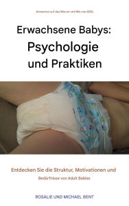 Title: Erwachsene Babies: Psychologie und Praktiken: Adult Babies: Psychology and Practices, Author: Michael Bent