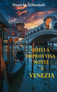 Title: QUELLA IMPROVVISA NOTTE A VENEZIA, Author: Daniela Alibrandi