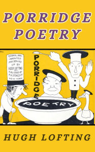 Title: Porridge Poetry: Cooked, Ornamented and Served Up by Hugh Lofting, Author: Hugh Lofting