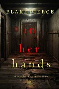 Title: In Her Hands (A Jenna Graves Suspense ThrillerBook 12), Author: Blake Pierce