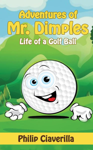 Adventures Of Mr. Dimples: Life Of A Golf Ball
