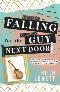 Title: Falling for the Guy Next Door: A Sweet Small Town Rock Star Romance, Author: London Lovett