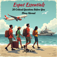 Title: Expat Essentials: 20 Critical Questions Before You Move Abroad, Author: Jaye Cee