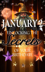 Title: January 2: Unlocking the Secrets of Your Birthdate, Author: Robert J. Dornan