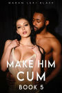 Make Him Cum: Book 5