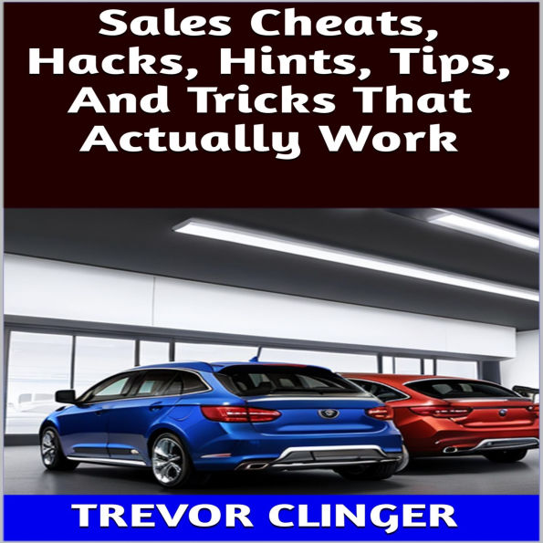 Sales Cheats, Hacks, Hints, Tips, And Tricks That Actually Work