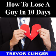 Title: How To Lose A Guy In 10 Days, Author: Trevor Clinger