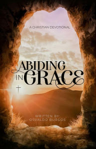 Title: Abiding In Grace, Author: Osvaldo R Burgos JR