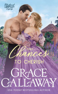 Title: Three Chances to Cherish: A Steamy Marriage of Convenience Historical Romance, Author: Grace Callaway