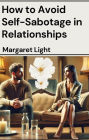 How to Avoid Self-Sabotage in Relationships