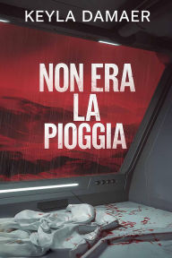 Title: Non Era la Pioggia, Author: Keyla Damaer