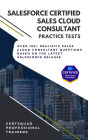 Salesforce Certified Sales Cloud Consultant Practice Tests: Over 100+ Realistic Sales Cloud Consultant Questions based on the latest Salesforce Release