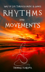 Title: RHYTHMS & MOVEMENTS A Way of Life Through Music, Foods of the Soul: EXPLORING DANCE MUSIC CULTURES, Author: Thomas Tcheuffa