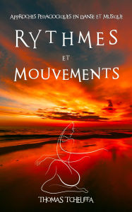 Title: RHYTHMES & MOUVEMENTS - Approches Pédagogiques en Danse et Musique: RHYTHMES & MOUVEMENTS - Methodes Pour Lenseignant En Danse Et Musique, Author: Thomas Tcheuffa