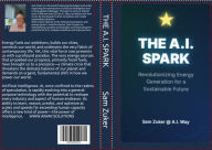 Title: THE A.I. SPARK: Revolutionizing Energy Generation, Author: Sam Zuker