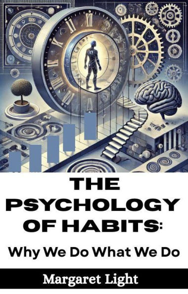 The Psychology of Habits: Why We Do What We Do