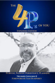 Title: The 4P's of You: Expanded Edition: Purpose, Passion, Planning, Persistence, Author: Trunnis Goggins